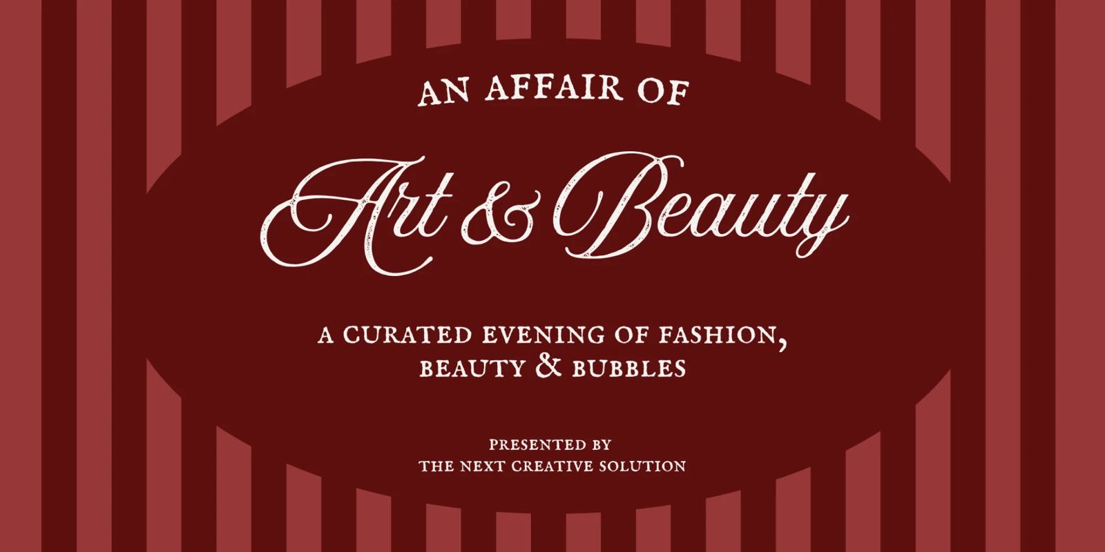 An Affair of Art & Beauty: a curated evening of fashion, beauty & bubbles, presented by The Next Creative Solution